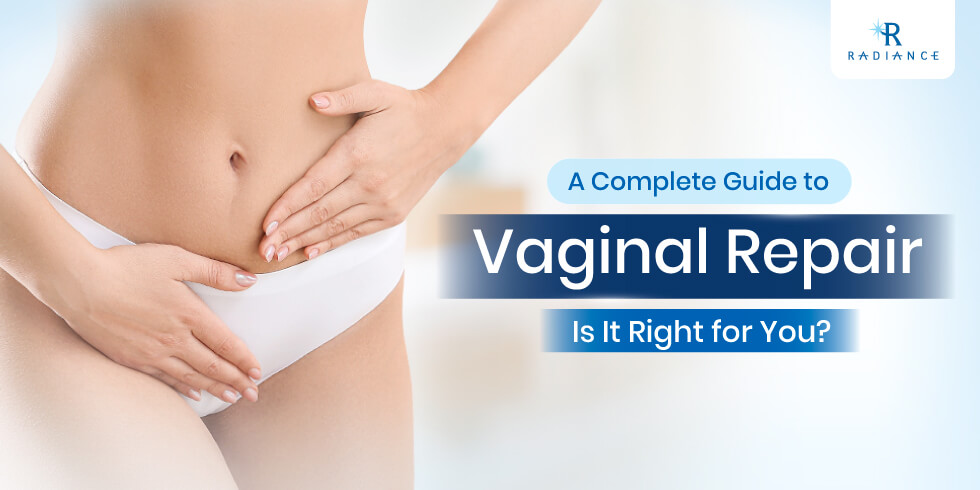 A Complete Guide to Vaginal Repair: Is It Right for You?